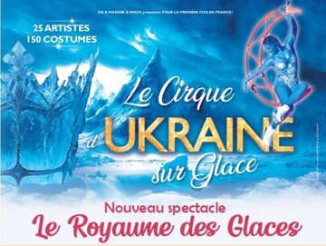 "Le royaume des glaces" -Nouveau spectacle cirque d'Ukraine sur glace_Lyon 2ème